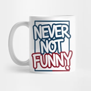 Never Not Funny Mug